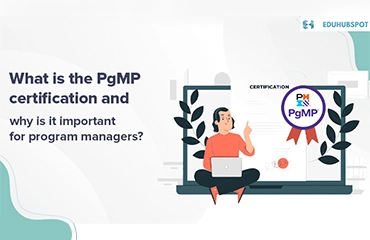 What Is The PgMP Certification And Why Is It Important For Program ...