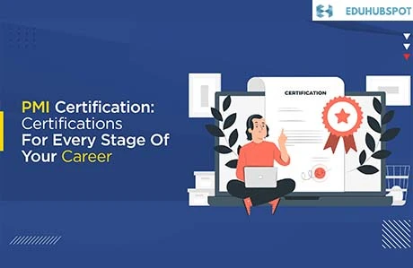 PMI Certification: Certifications For Every Stage Of Your Career